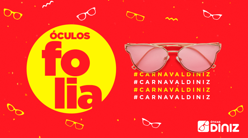 Fundo vermelho, com um círculo amarelo com a frase Óculos folia e um óculo rosa com a hashtag #CarnavalDiniz